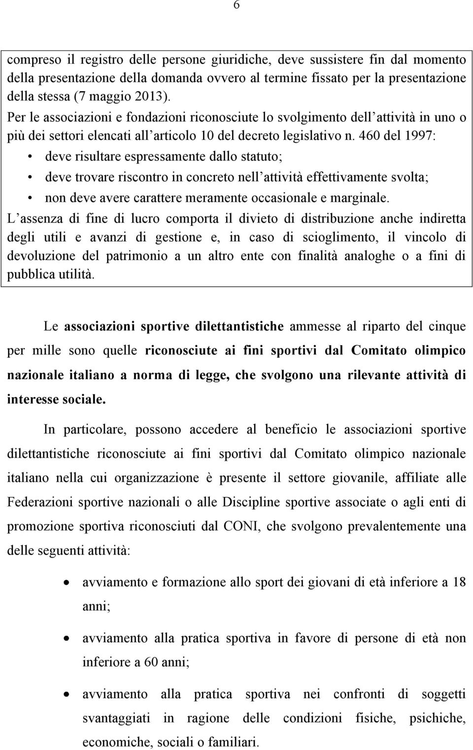 460 del 1997: deve risultare espressamente dallo statuto; deve trovare riscontro in concreto nell attività effettivamente svolta; non deve avere carattere meramente occasionale e marginale.