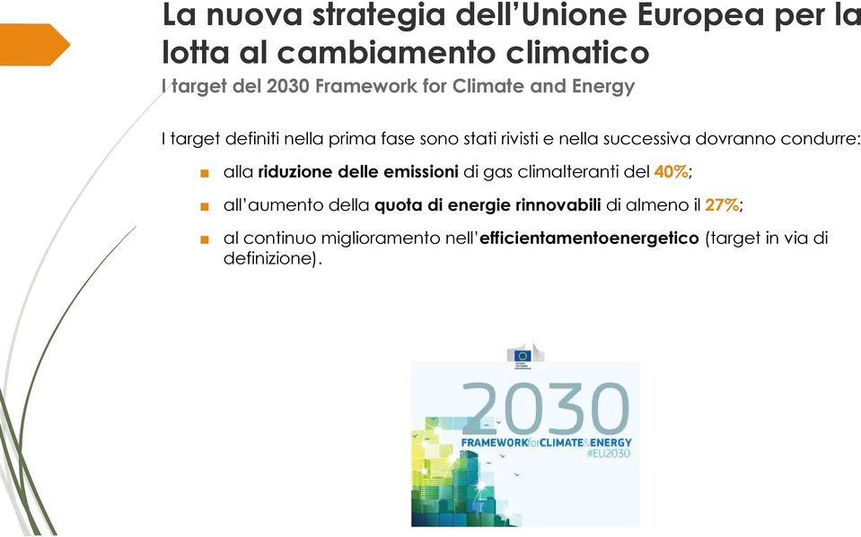 condurre: alla riduzione delle emissioni di gas climalteranti del 40%; all aumento della quota di energie