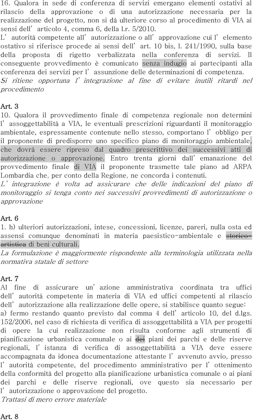 10 bis, l. 241/1990, sulla base della proposta di rigetto verbalizzata nella conferenza di servizi.