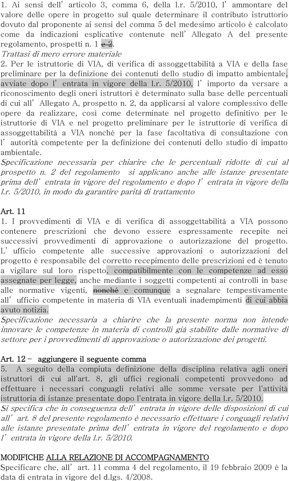 5/2010, l ammontare del valore delle opere in progetto sul quale determinare il contributo istruttorio dovuto dal proponente ai sensi del comma 5 del medesimo articolo è calcolato come da indicazioni