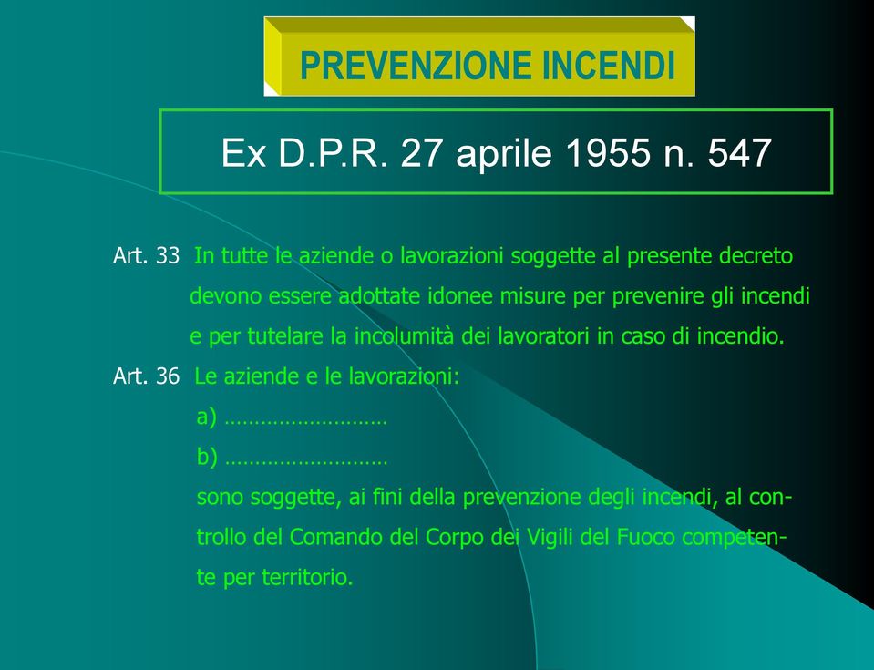 prevenire gli incendi e per tutelare la incolumità dei lavoratori in caso di incendio. Art.