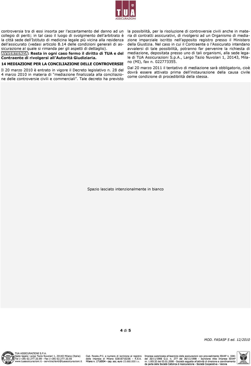 AVVERTENZA: Resta in ogni caso fermo il diritto di TUA e del Contraente di rivolgersi all Autorità Giudiziaria.