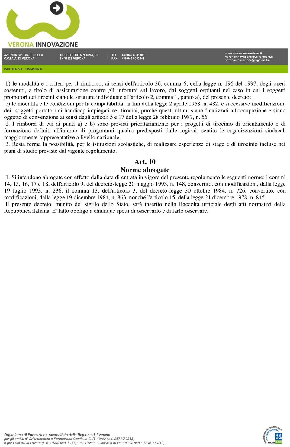 all'articolo 2, comma 1, punto a), del presente decreto; c) le modalità e le condizioni per la computabilità, ai fini della legge 2 aprile 1968, n.
