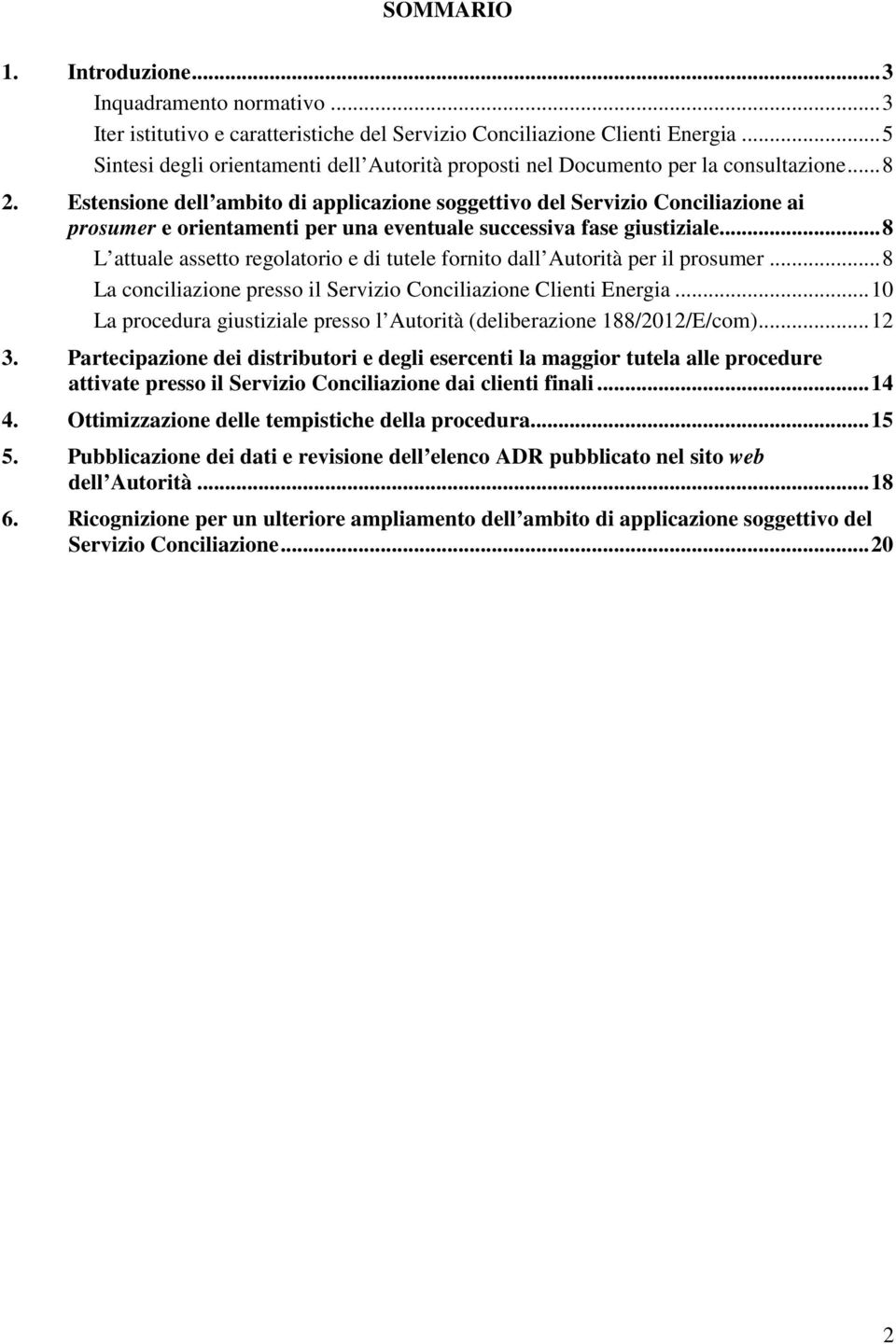 Estensione dell ambito di applicazione soggettivo del Servizio Conciliazione ai prosumer e orientamenti per una eventuale successiva fase giustiziale.