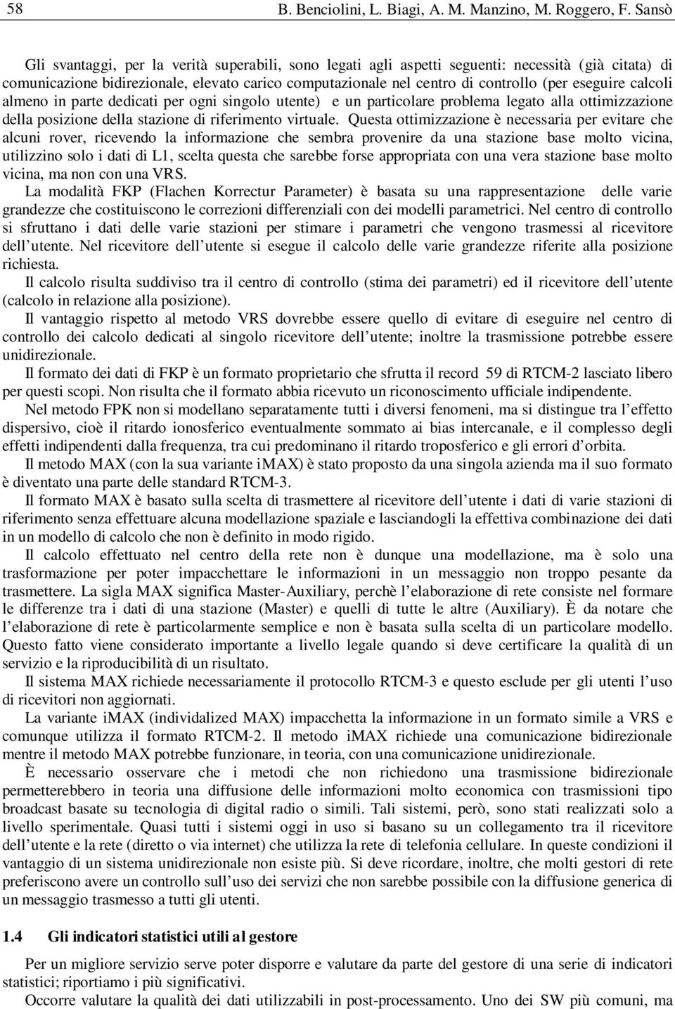 eseguire calcoli almeno in parte dedicati per ogni singolo utente) e un particolare problema legato alla ottimizzazione della posizione della stazione di riferimento virtuale.