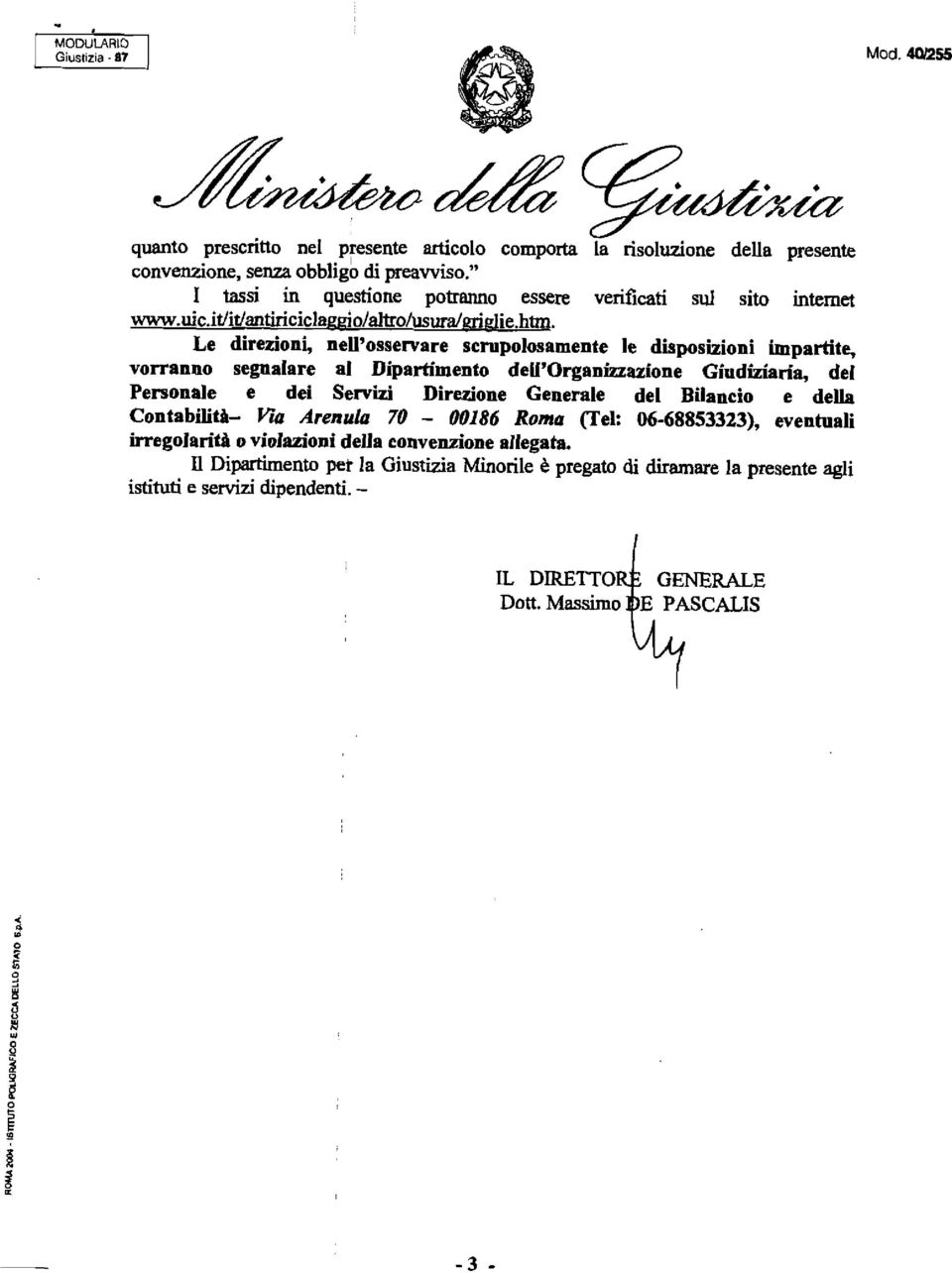 Le direzioni, neii'osservare scrupolosamente le disposizioni impartite, vorranno segnalare al Dipartimento deu'organhazione Giudiziaria, del Personale e dei Servizi