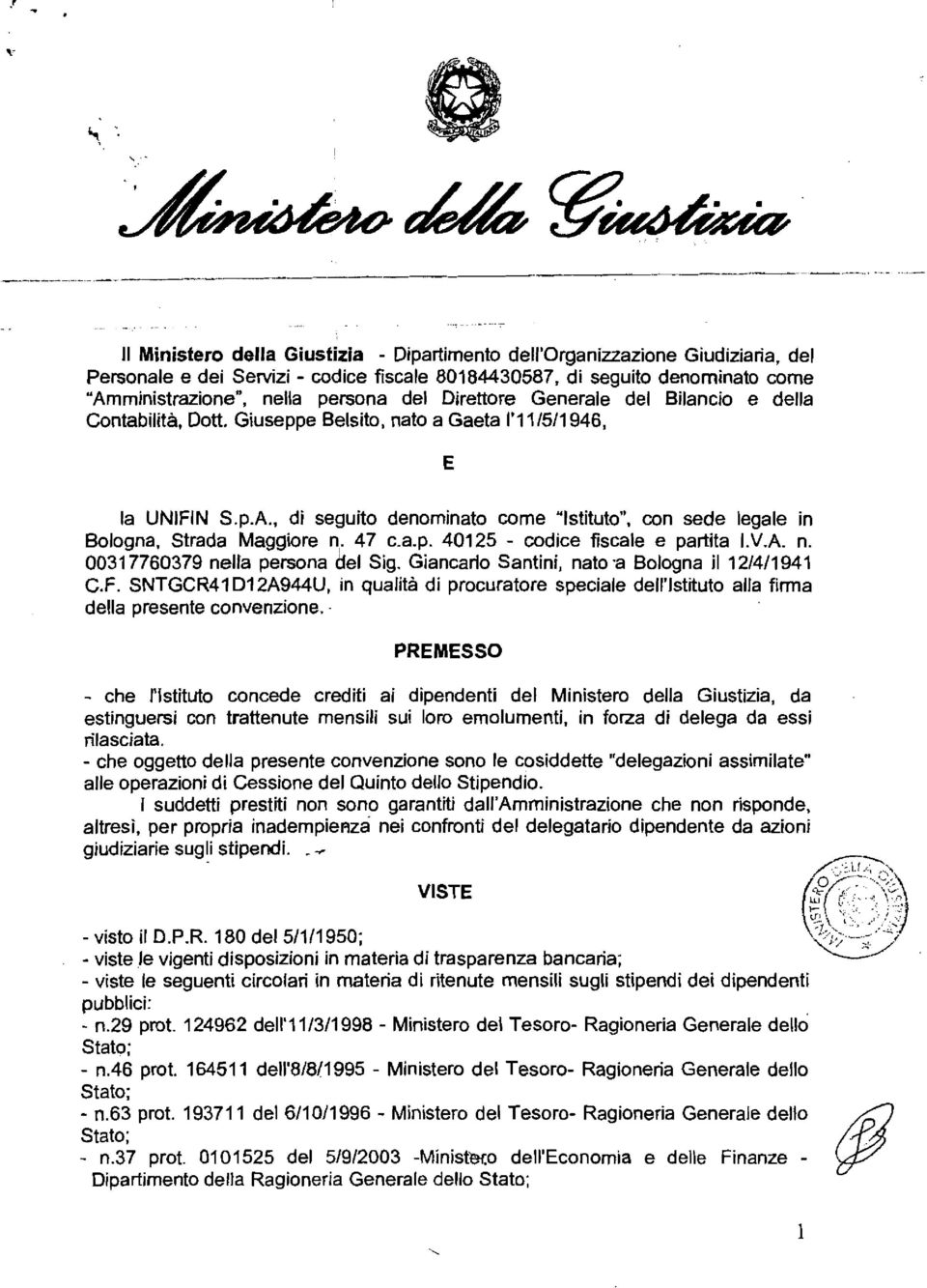 con sede legale in Bologna, Strada Maggiore n,. 47 c.a.p. 40125 - codice fiscale e partita I.V.A. n. 00317760379 nella persona del Sig. Giancarlo Santini, nat0.a Bologna il 12/4/1941 C.F.