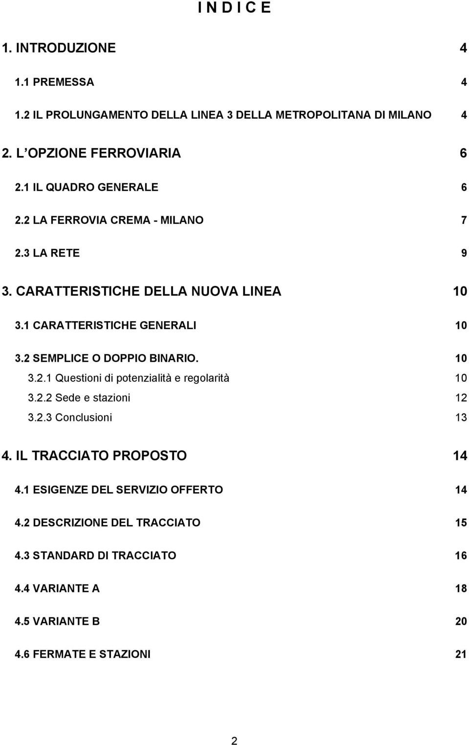 2 SEMPLICE O DOPPIO BINARIO. 10 3.2.1 Questioni di potenzialità e regolarità 10 3.2.2 Sede e stazioni 12 3.2.3 Conclusioni 13 4.