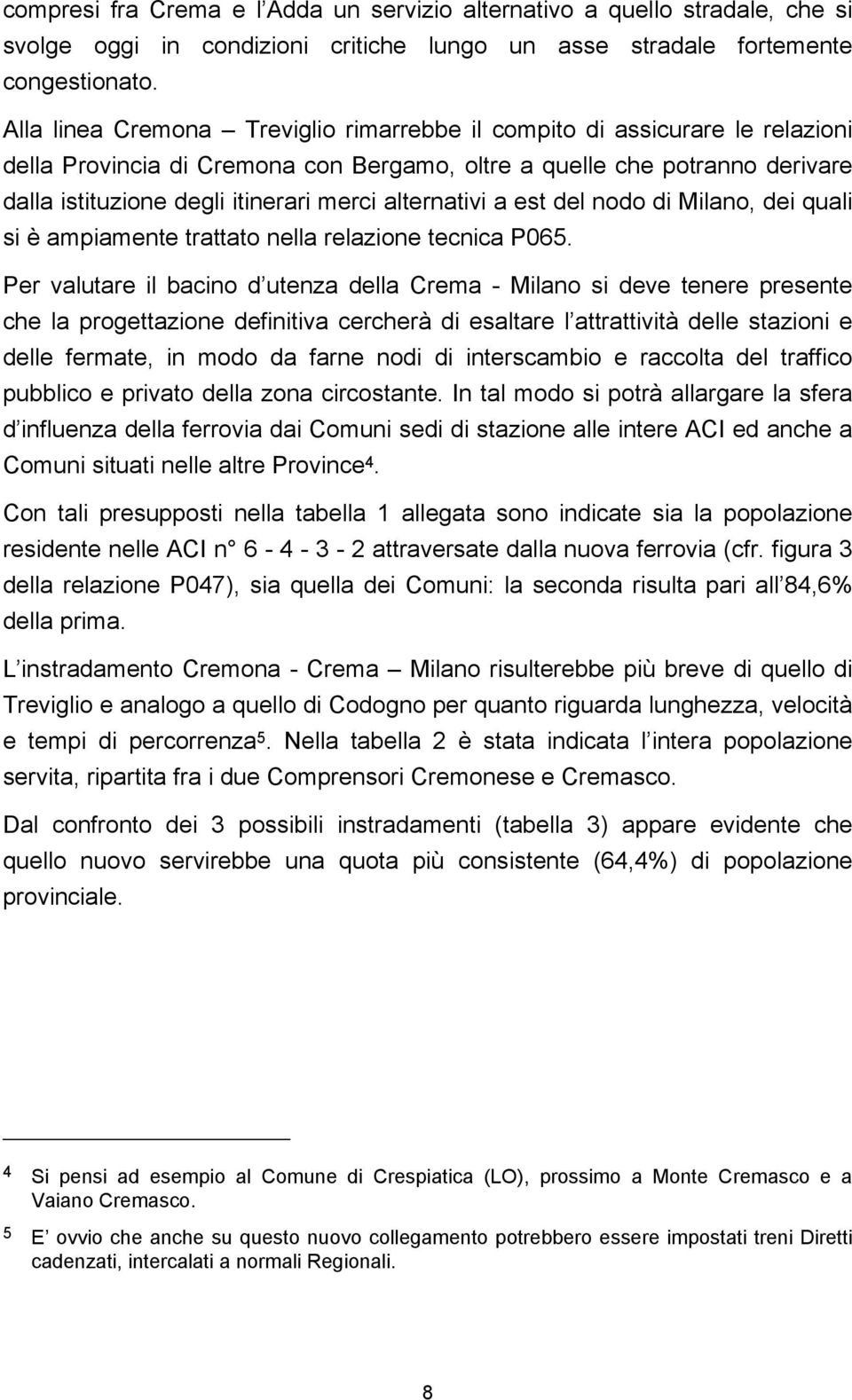 alternativi a est del nodo di Milano, dei quali si è ampiamente trattato nella relazione tecnica P065.