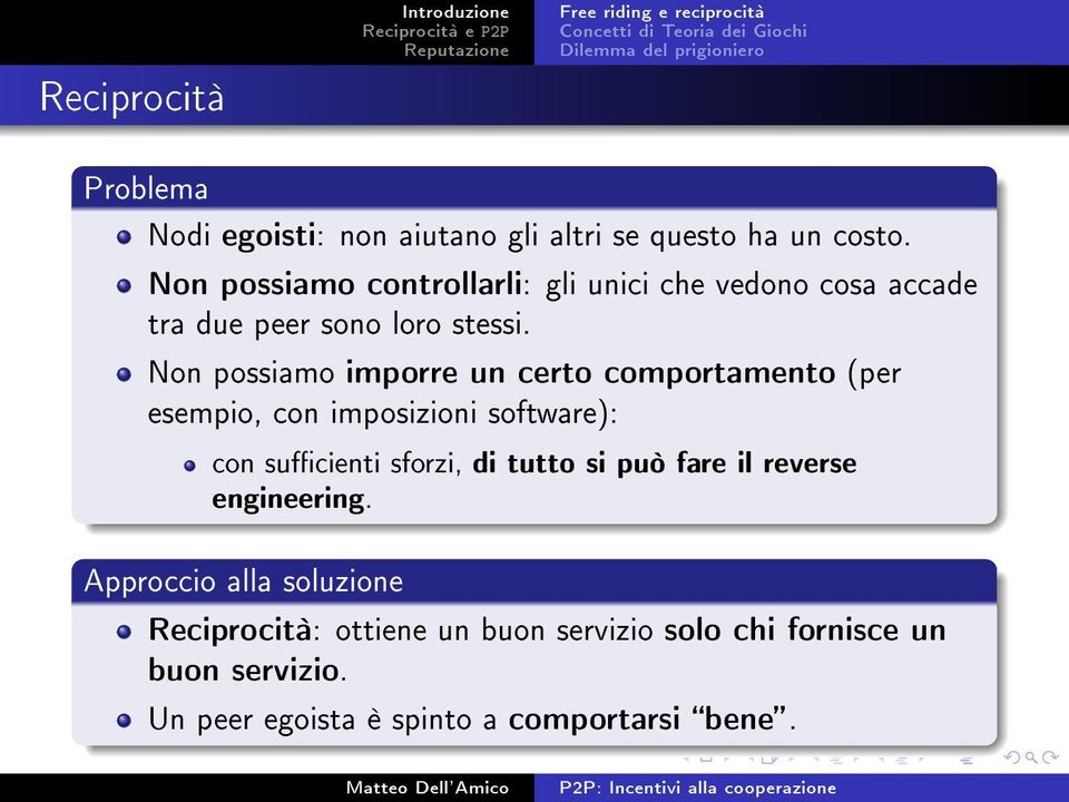 Non possiamo imporre un certo comportamento (per esempio, con imposizioni software): con sucienti sforzi, di tutto si può fare il