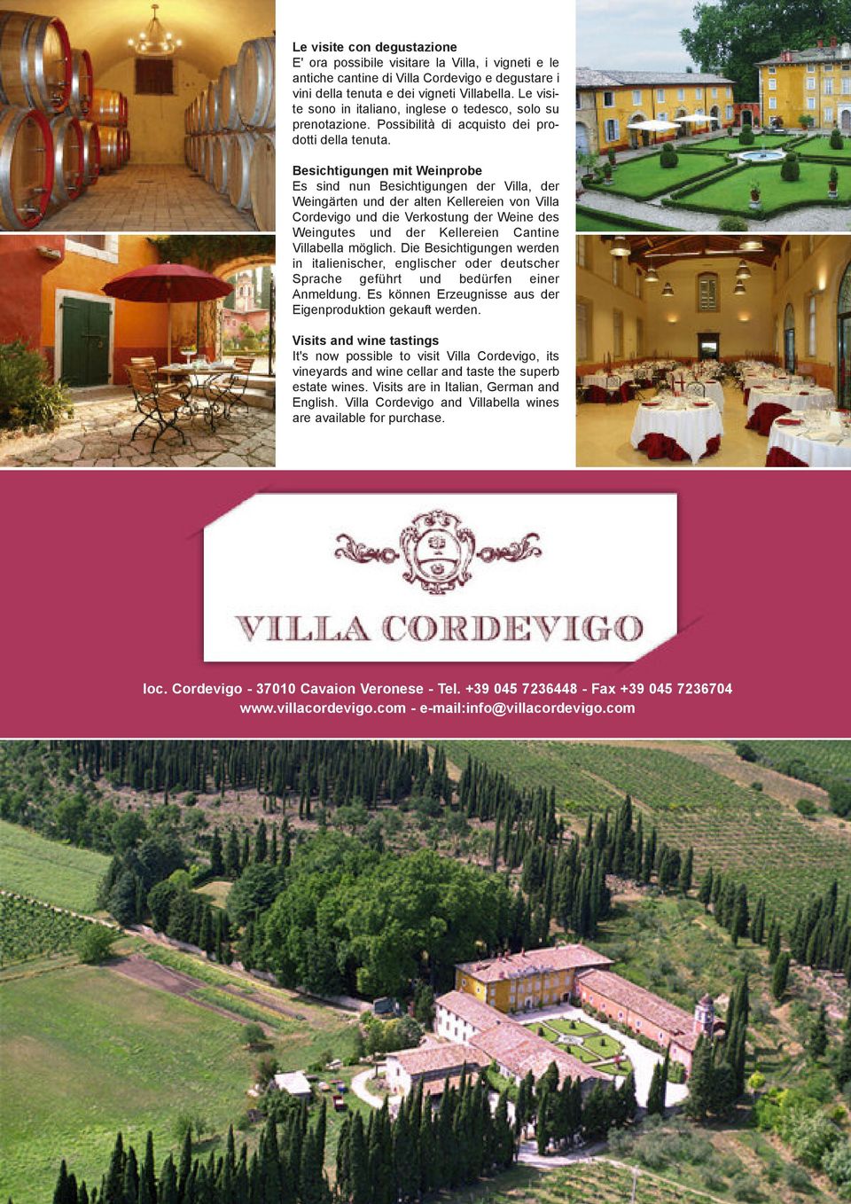 Besichtigungen mit Weinprobe Es sind nun Besichtigungen der Villa, der Weingärten und der alten Kellereien von Villa Cordevigo und die Verkostung der Weine des Weingutes und der Kellereien Cantine