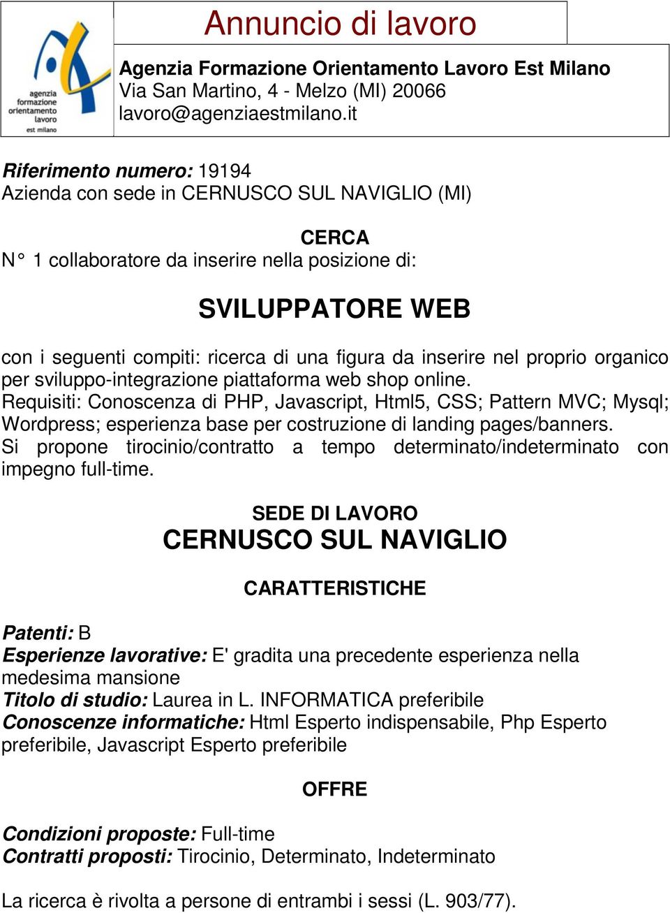 Si propone tirocinio/contratto a tempo determinato/indeterminato con impegno full-time.