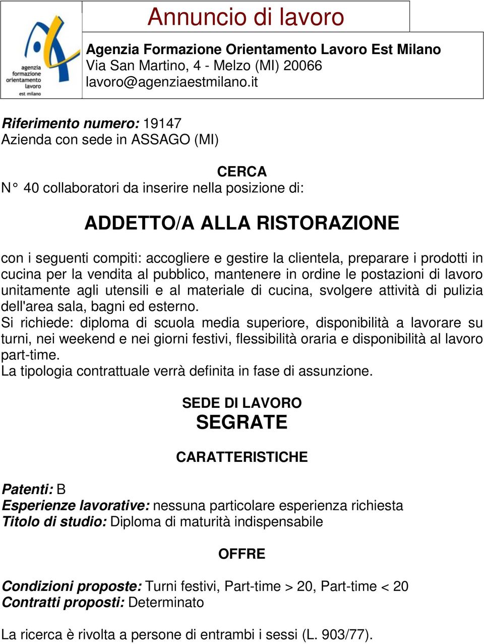 bagni ed esterno. Si richiede: diploma di scuola media superiore, disponibilità a lavorare su turni, nei weekend e nei giorni festivi, flessibilità oraria e disponibilità al lavoro part-time.