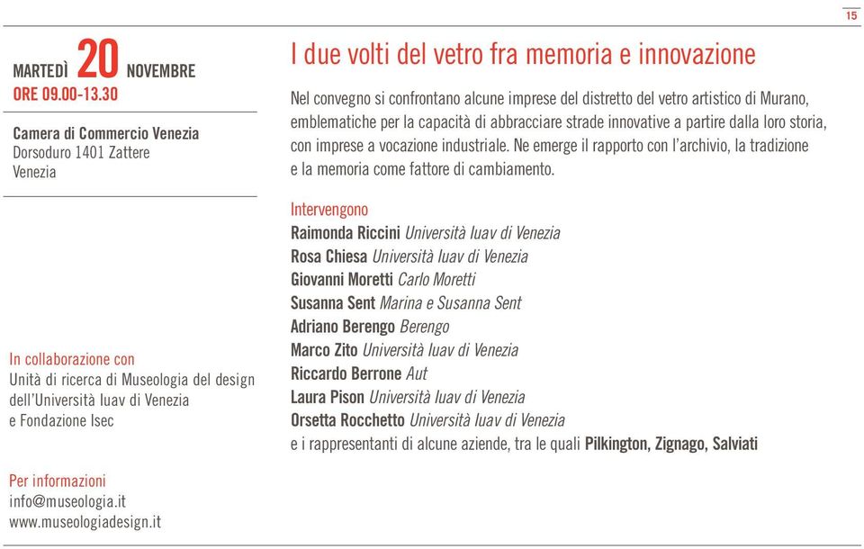 it I due volti del vetro fra memoria e innovazione Nel convegno si confrontano alcune imprese del distretto del vetro artistico di Murano, emblematiche per la capacità di abbracciare strade