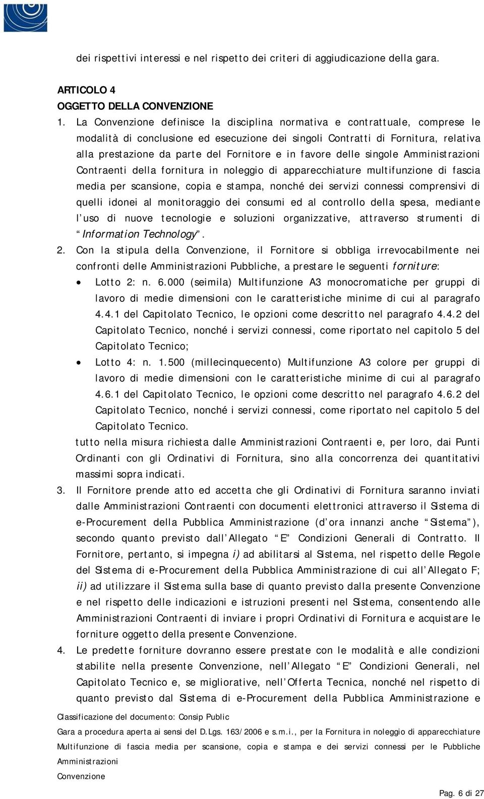 delle singole Contraenti della fornitura in noleggio di apparecchiature multifunzione di fascia media per scansione, copia e stampa, nonché dei servizi connessi comprensivi di quelli idonei al