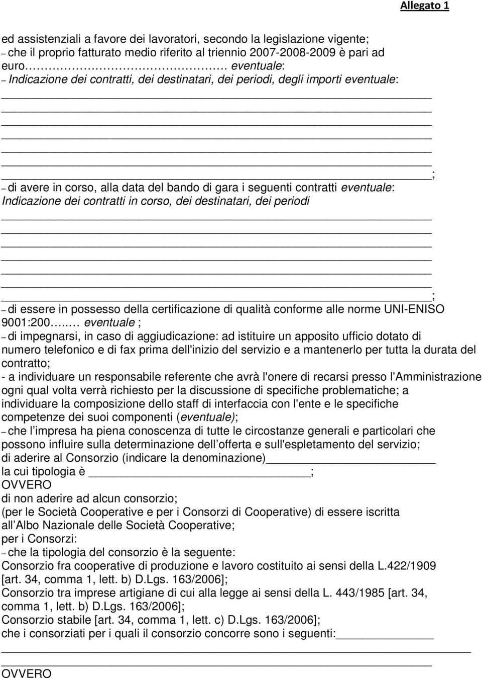 in corso, dei destinatari, dei periodi ; di essere in possesso della certificazione di qualità conforme alle norme UNI-ENISO 9001:200.