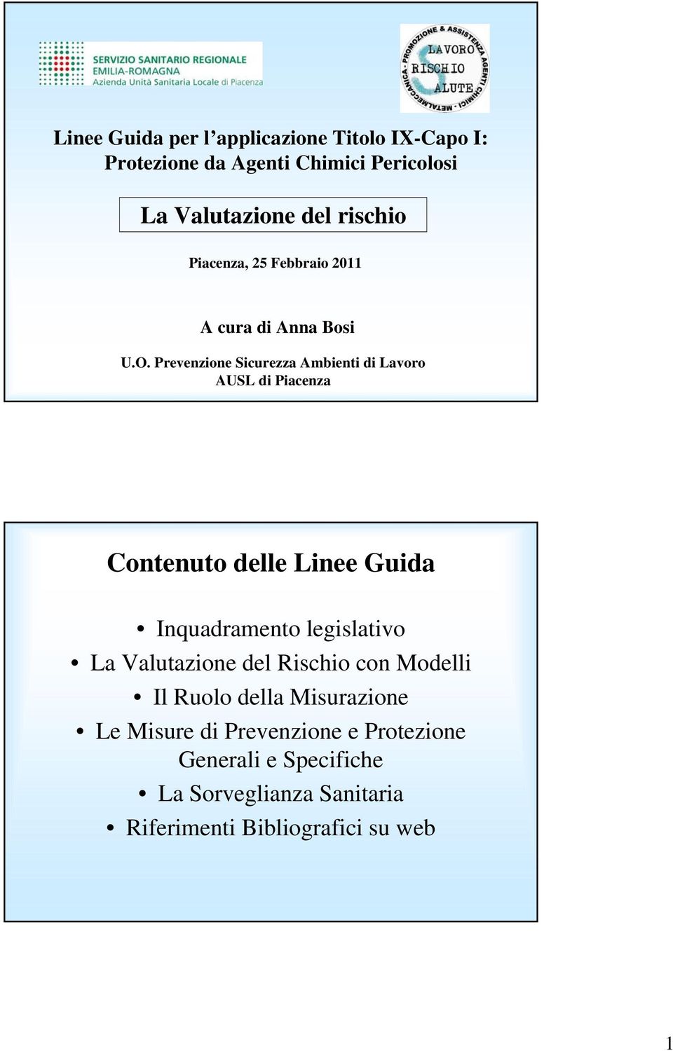 Prevenzione Sicurezza Ambienti di Lavoro AUSL di Piacenza Contenuto delle Linee Guida Inquadramento legislativo La