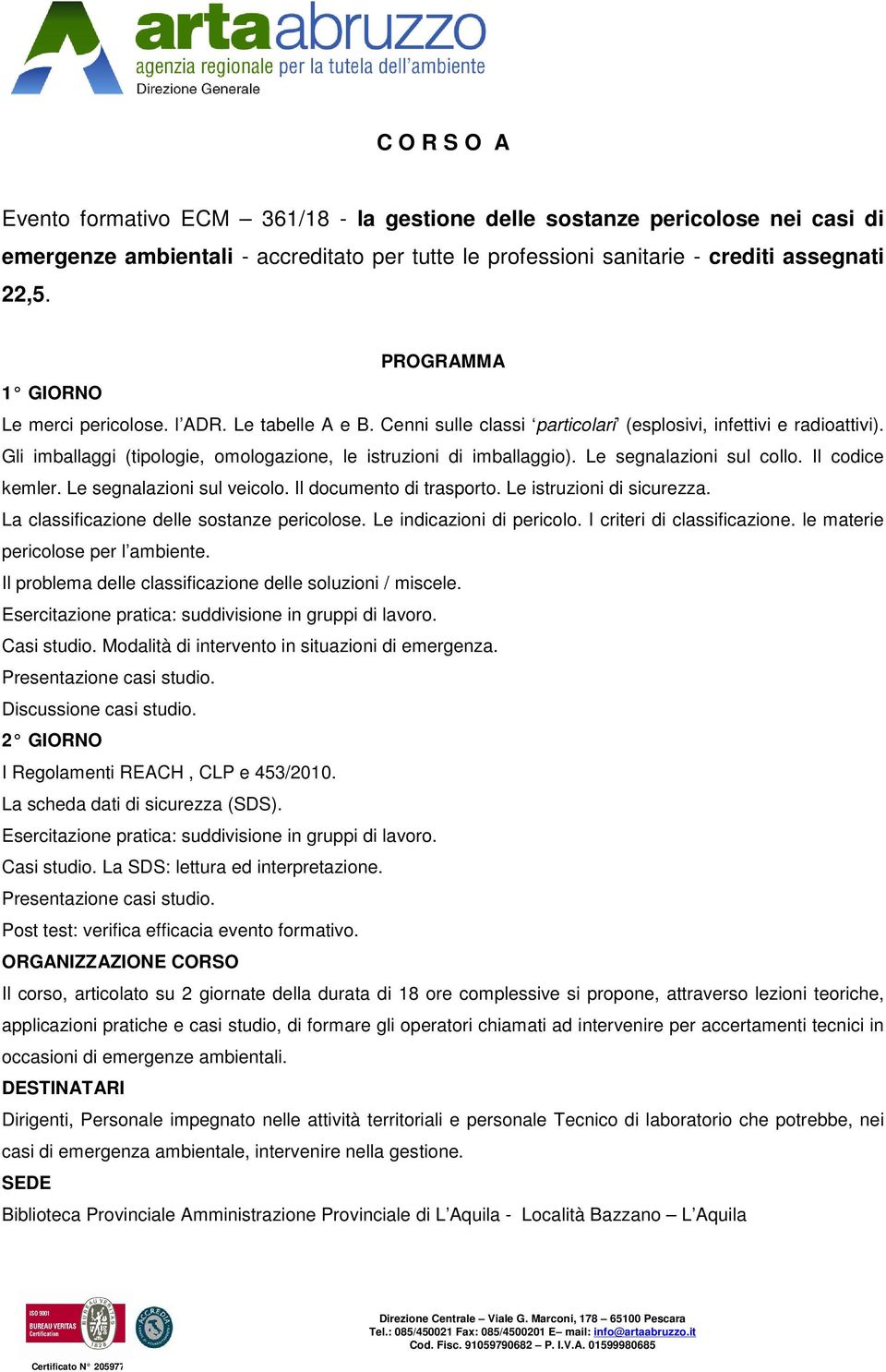 Gli imballaggi (tipologie, omologazione, le istruzioni di imballaggio). Le segnalazioni sul collo. Il codice kemler. Le segnalazioni sul veicolo. Il documento di trasporto. Le istruzioni di sicurezza.