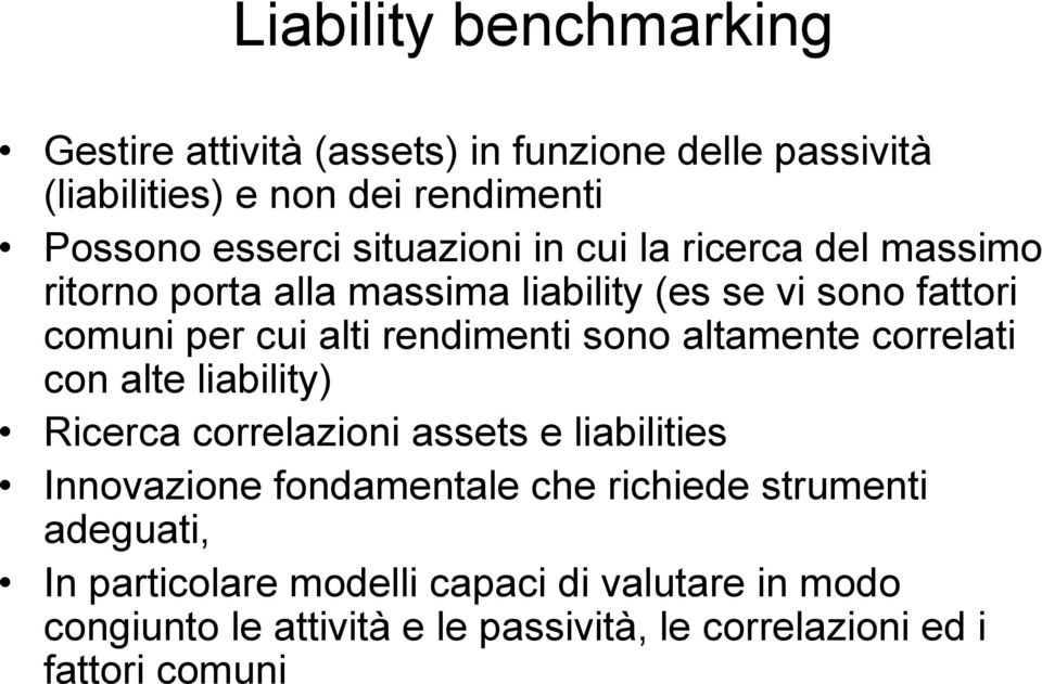 sono altamente correlati con alte liability) Ricerca correlazioni assets e liabilities Innovazione fondamentale che richiede