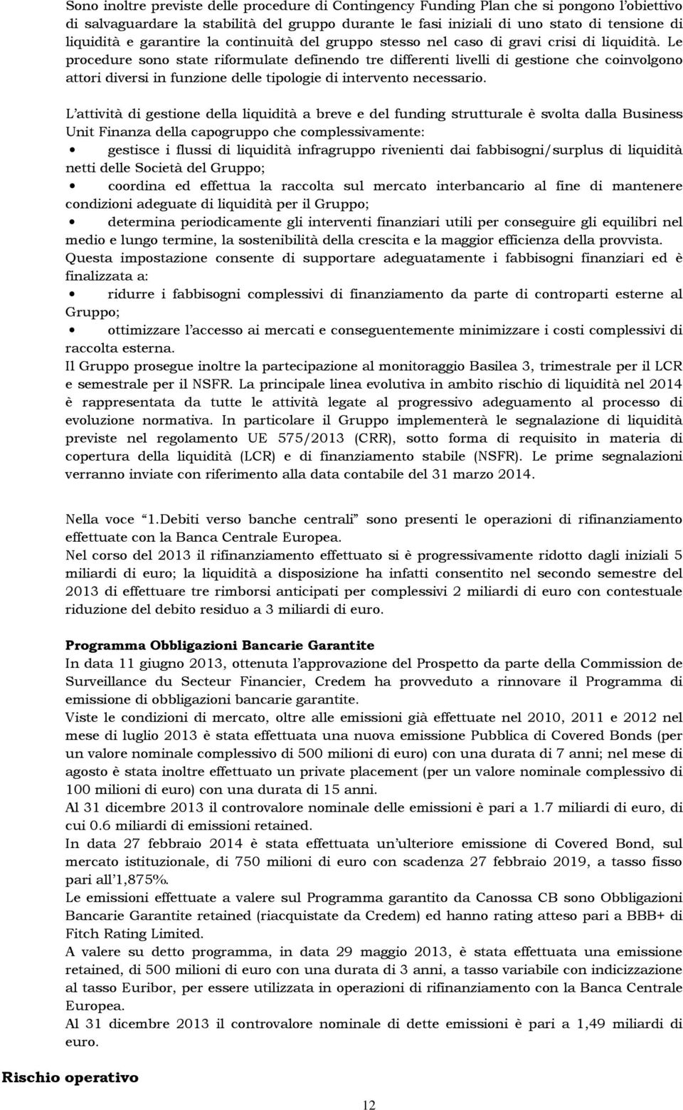 Le procedure sono state riformulate definendo tre differenti livelli di gestione che coinvolgono attori diversi in funzione delle tipologie di intervento necessario.