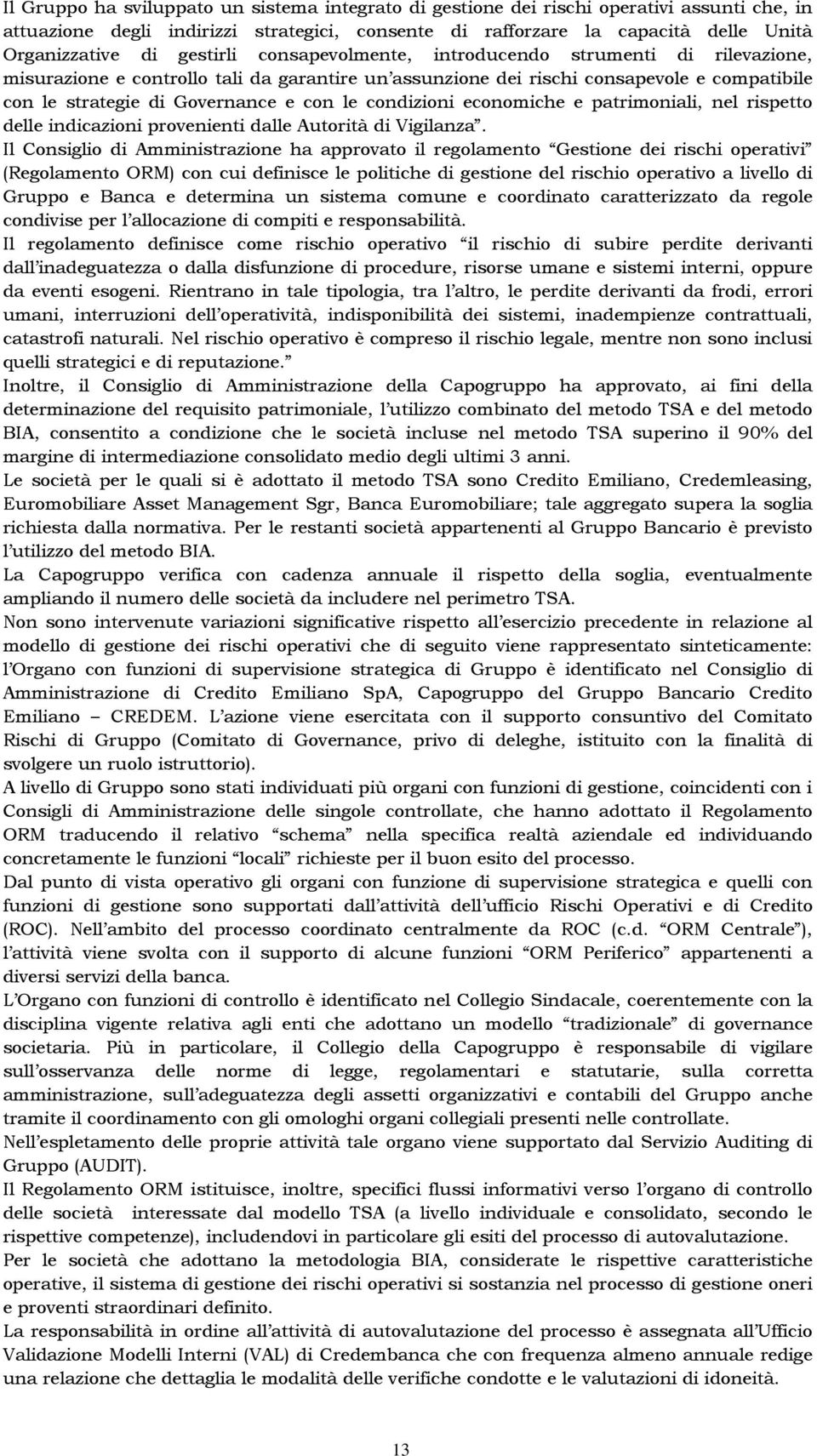 condizioni economiche e patrimoniali, nel rispetto delle indicazioni provenienti dalle Autorità di Vigilanza.