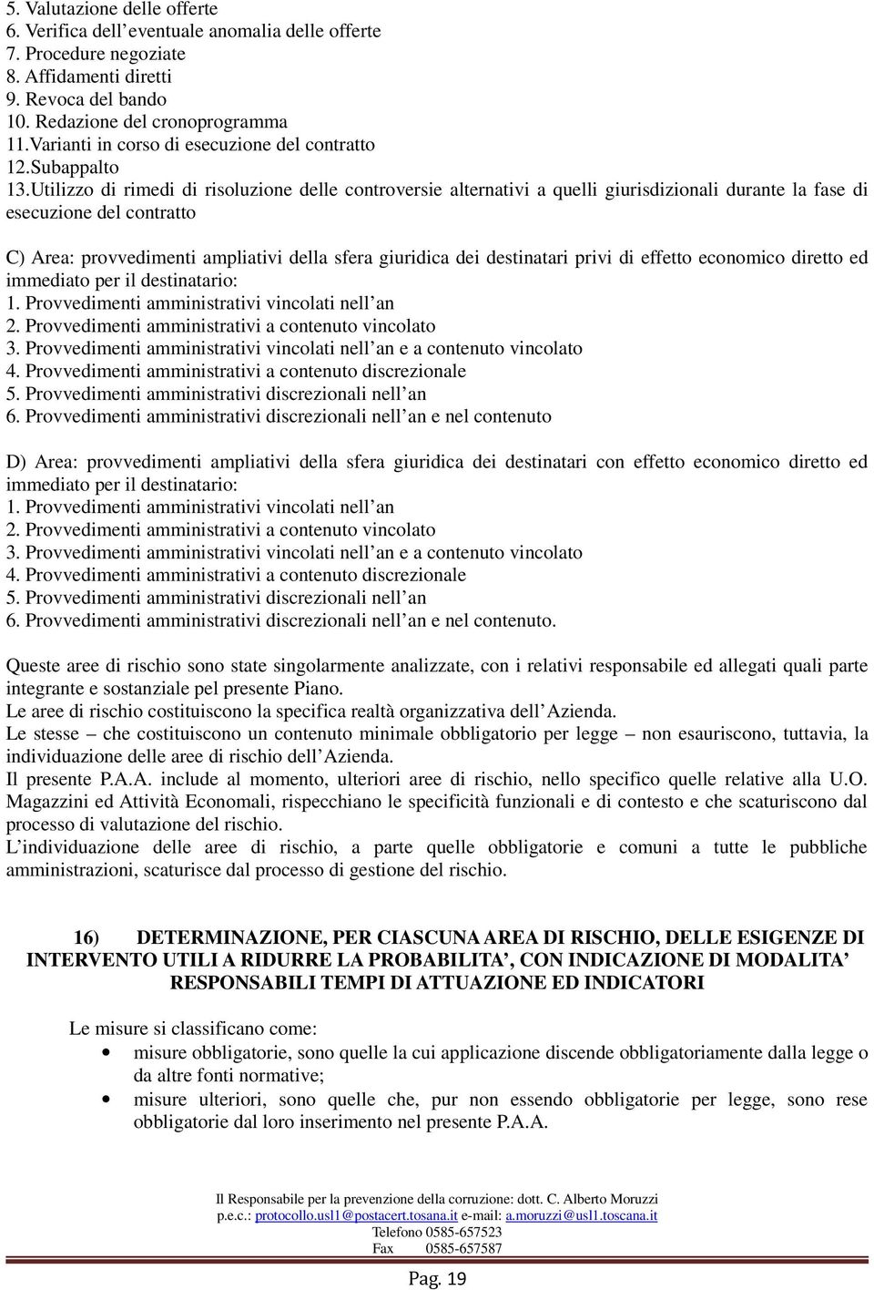 Utilizzo di rimedi di risoluzione delle controversie alternativi a quelli giurisdizionali durante la fase di esecuzione del contratto C) Area: provvedimenti ampliativi della sfera giuridica dei