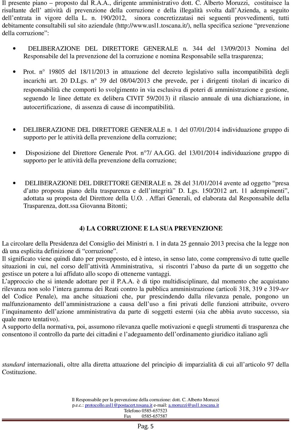 190/2012, sinora concretizzatasi nei seguenti provvedimenti, tutti debitamente consultabili sul sito aziendale (http://www.usl1.toscana.