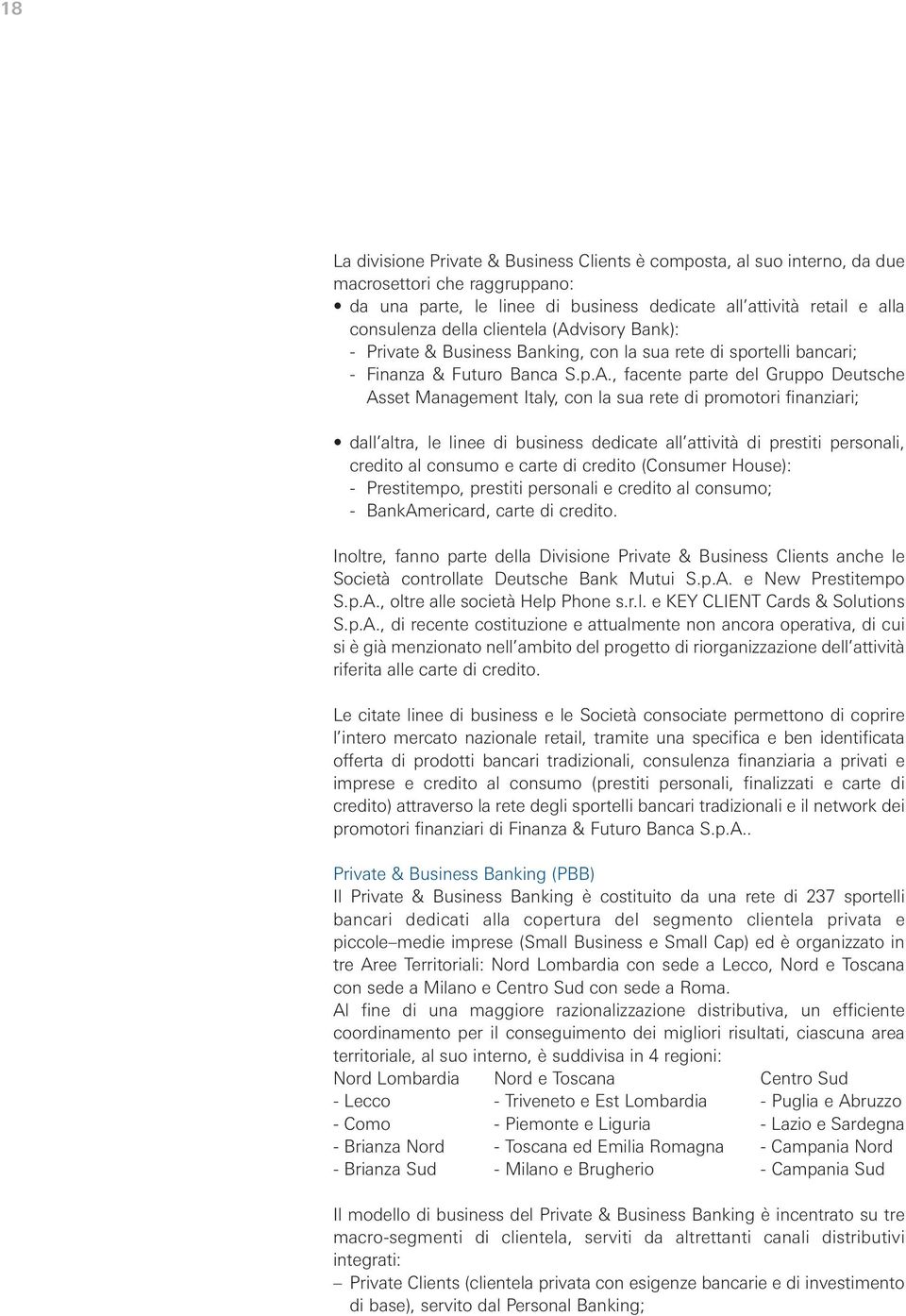 visory Bank): - Private & Business Banking, con la sua rete di sportelli bancari; - Finanza & Futuro Banca S.p.A.