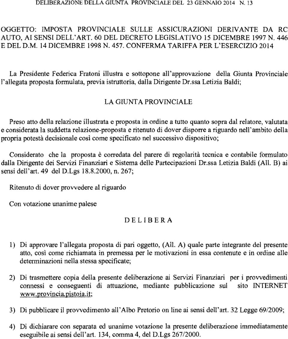 CONFERMA TARIFFA PER L'ESERCIZIO 2014 La Presidente Federica Fratoni illustra e sottopone all'approvazione della Giunta Provinciale l'allegata proposta formulata, previa istruttoria, dalla Dirigente