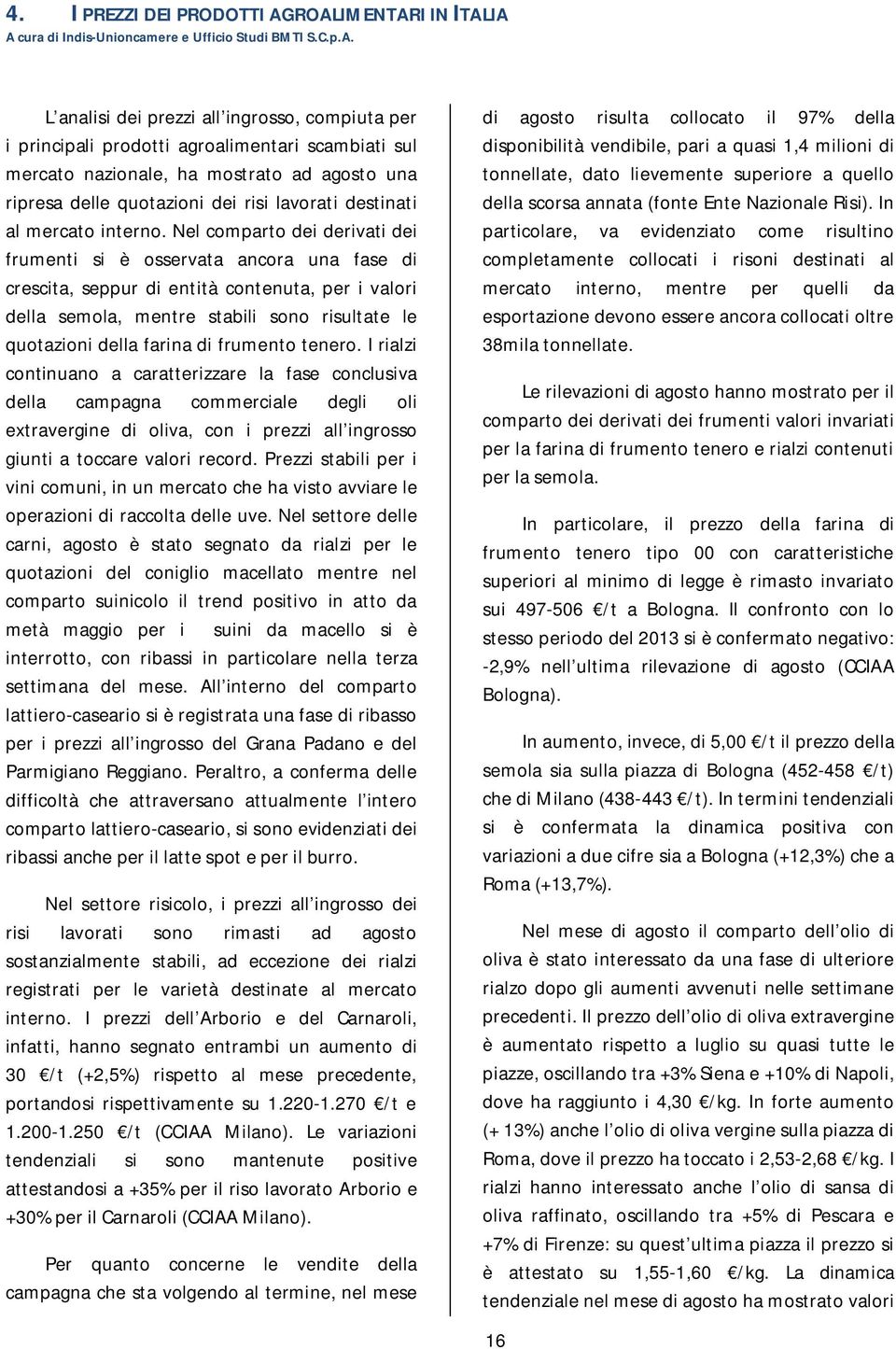 ha mostrato ad agosto una ripresa delle quotazioni dei risi lavorati destinati al mercato interno.