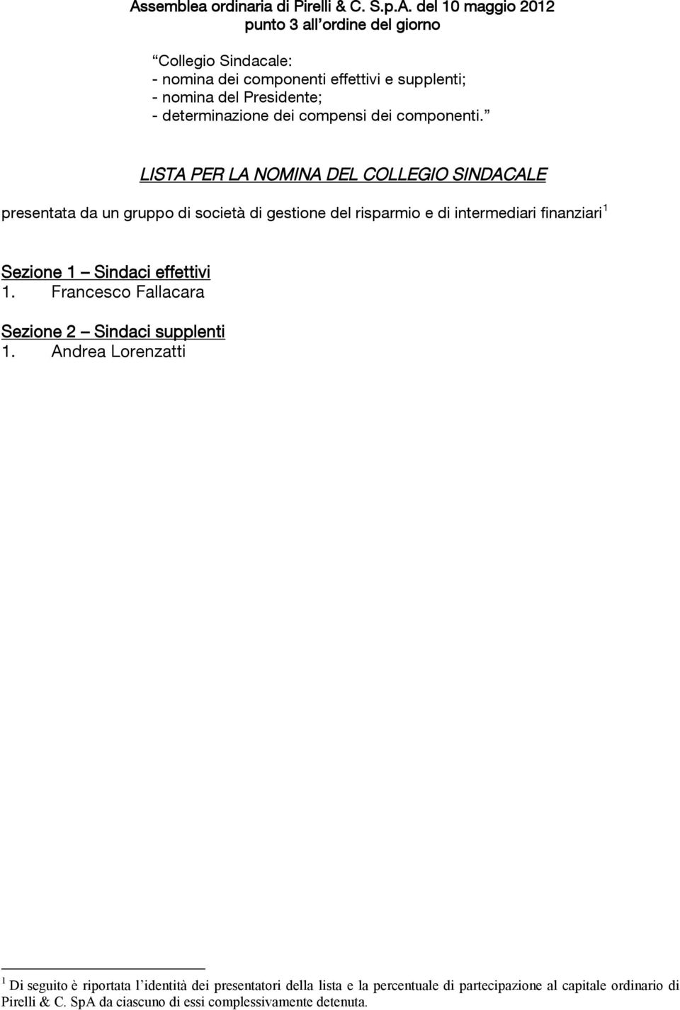 LISTA PER LA NOMINA DEL COLLEGIO SINDACALE presentata da un gruppo di società di gestione del risparmio e di intermediari finanziari 1 Sezione 1 Sindaci effettivi