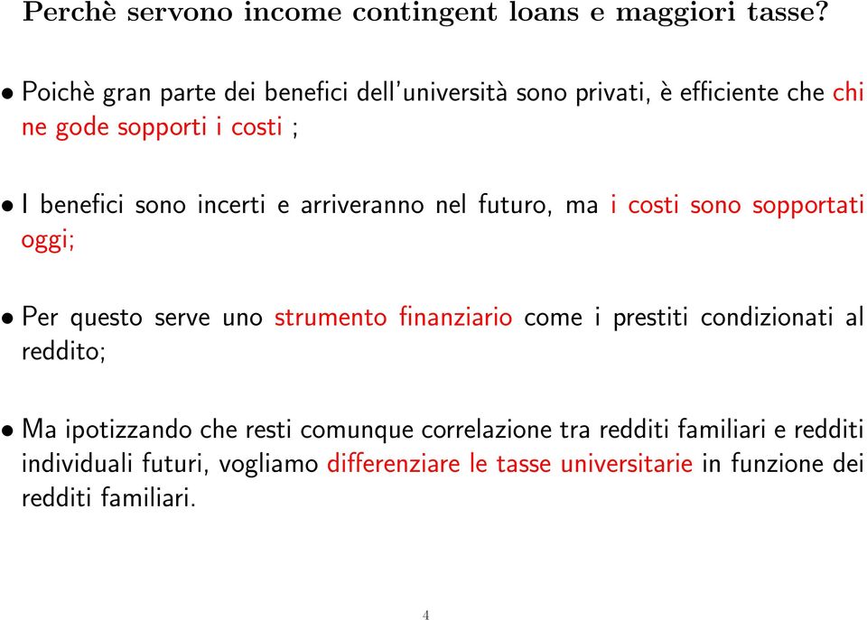 incerti e arriveranno nel futuro, ma i costi sono sopportati oggi; Per questo serve uno strumento finanziario come i prestiti