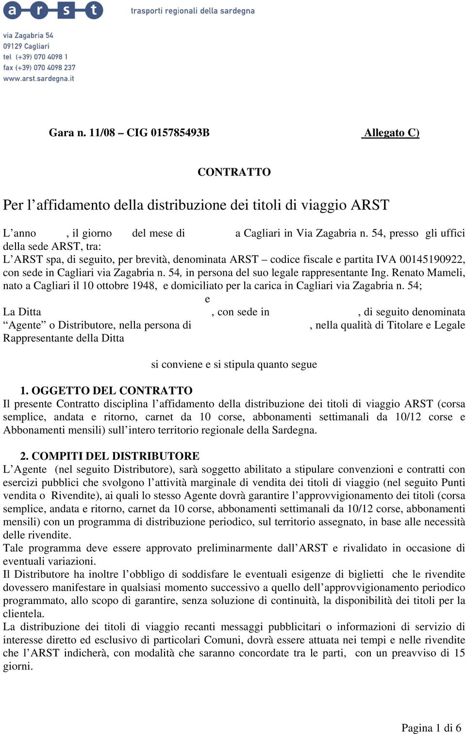 54, in persona del suo legale rappresentante Ing. Renato Mameli, nato a Cagliari il 10 ottobre 1948, e domiciliato per la carica in Cagliari via Zagabria n.