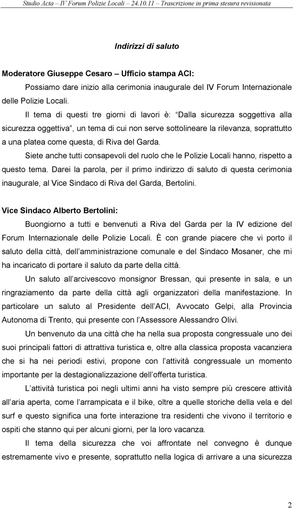 Garda. Siete anche tutti consapevoli del ruolo che le Polizie Locali hanno, rispetto a questo tema.