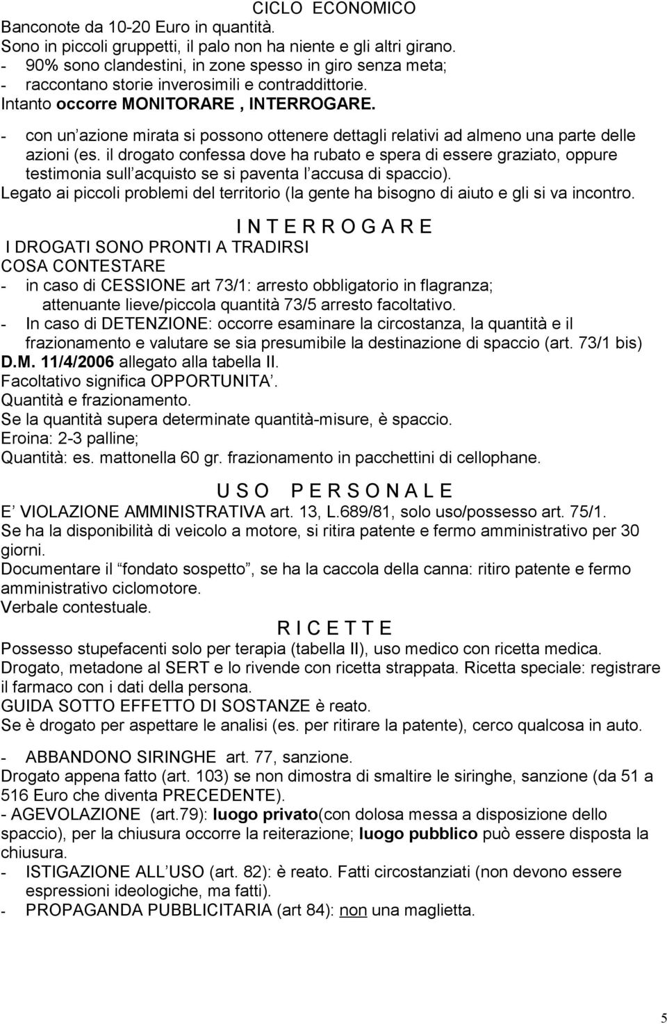 - con un azione mirata si possono ottenere dettagli relativi ad almeno una parte delle azioni (es.