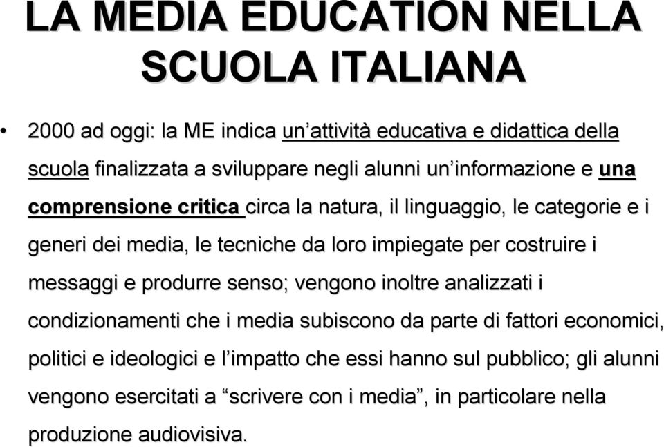 impiegate per costruire i messaggi e produrre senso; vengono inoltre analizzati i condizionamenti che i media subiscono da parte di fattori economici,