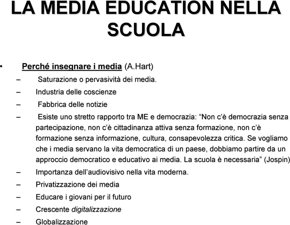 senza formazione, non c èc formazione senza informazione, cultura, consapevolezza critica.