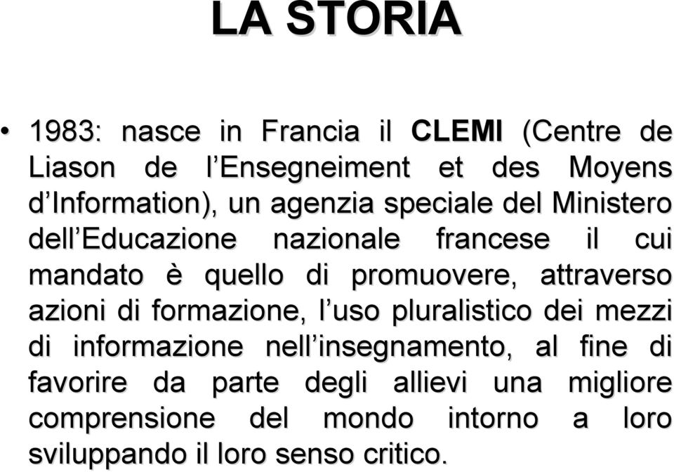 attraverso azioni di formazione, l uso l pluralistico dei mezzi di informazione nell insegnamento, al fine di