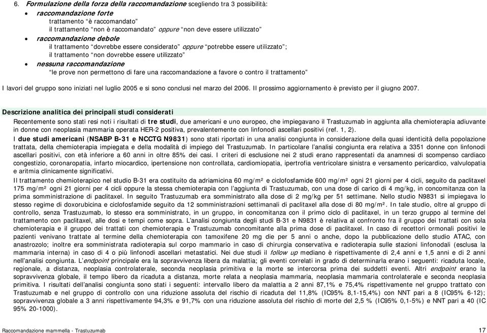 fare una raccomandazione a favore o contro il trattamento I lavori del gruppo sono iniziati nel luglio 2005 e si sono conclusi nel marzo del 2006.