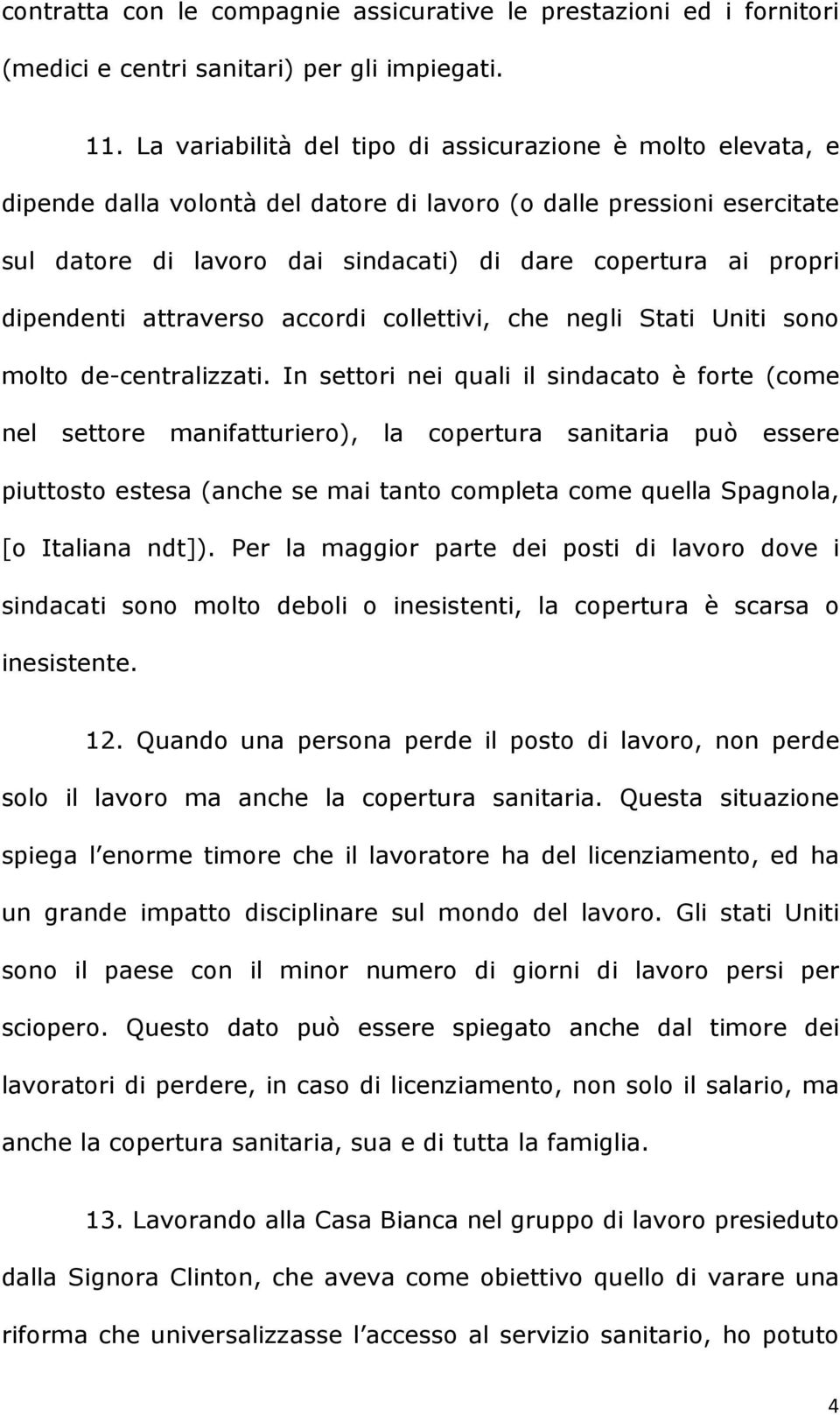 dipendenti attraverso accordi collettivi, che negli Stati Uniti sono molto de-centralizzati.