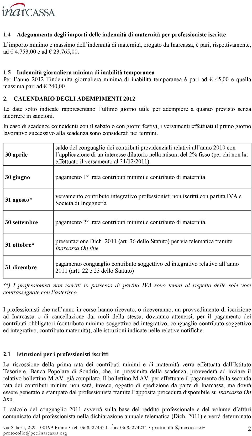 2. CALENDARIO DEGLI ADEMPIMENTI 2012 Le date sotto indicate rappresentano l ultimo giorno utile per adempiere a quanto previsto senza incorrere in sanzioni.