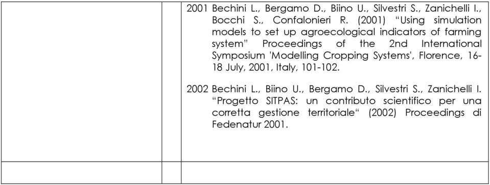 Symposium 'Modelling Cropping Systems', Florence, 16-18 July, 2001, Italy, 101-102. 2002 Bechini L., Biino U., Bergamo D.