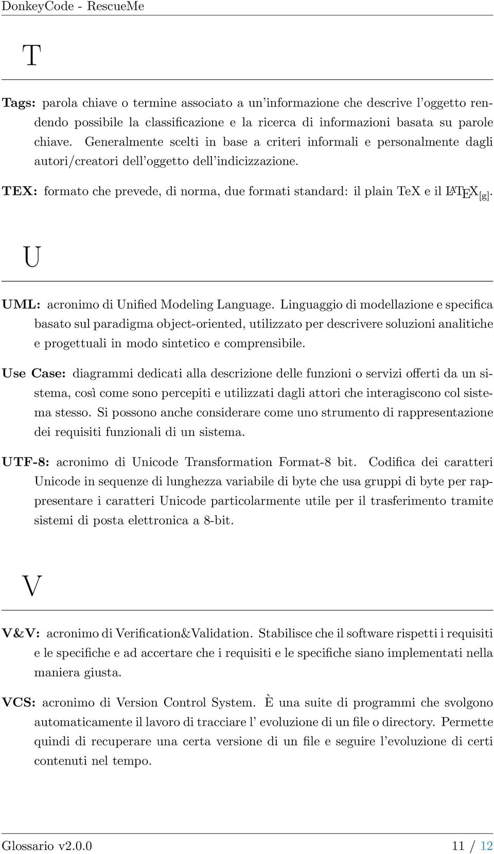 TEX: formato che prevede, di norma, due formati standard: il plain TeX e il L A TEX [g]. U UML: acronimo di Unified Modeling Language.