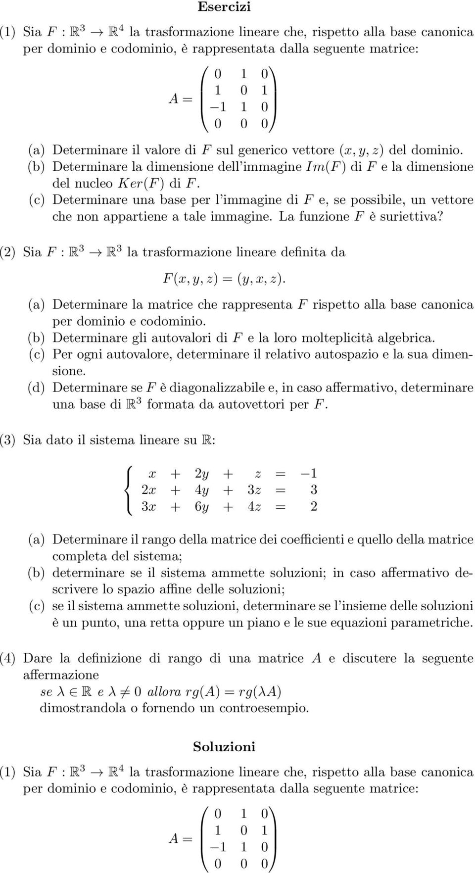 (c) Determinare una base per l immagine di F e, se possibile, un vettore che non appartiene a tale immagine. La funzione F è suriettiva?