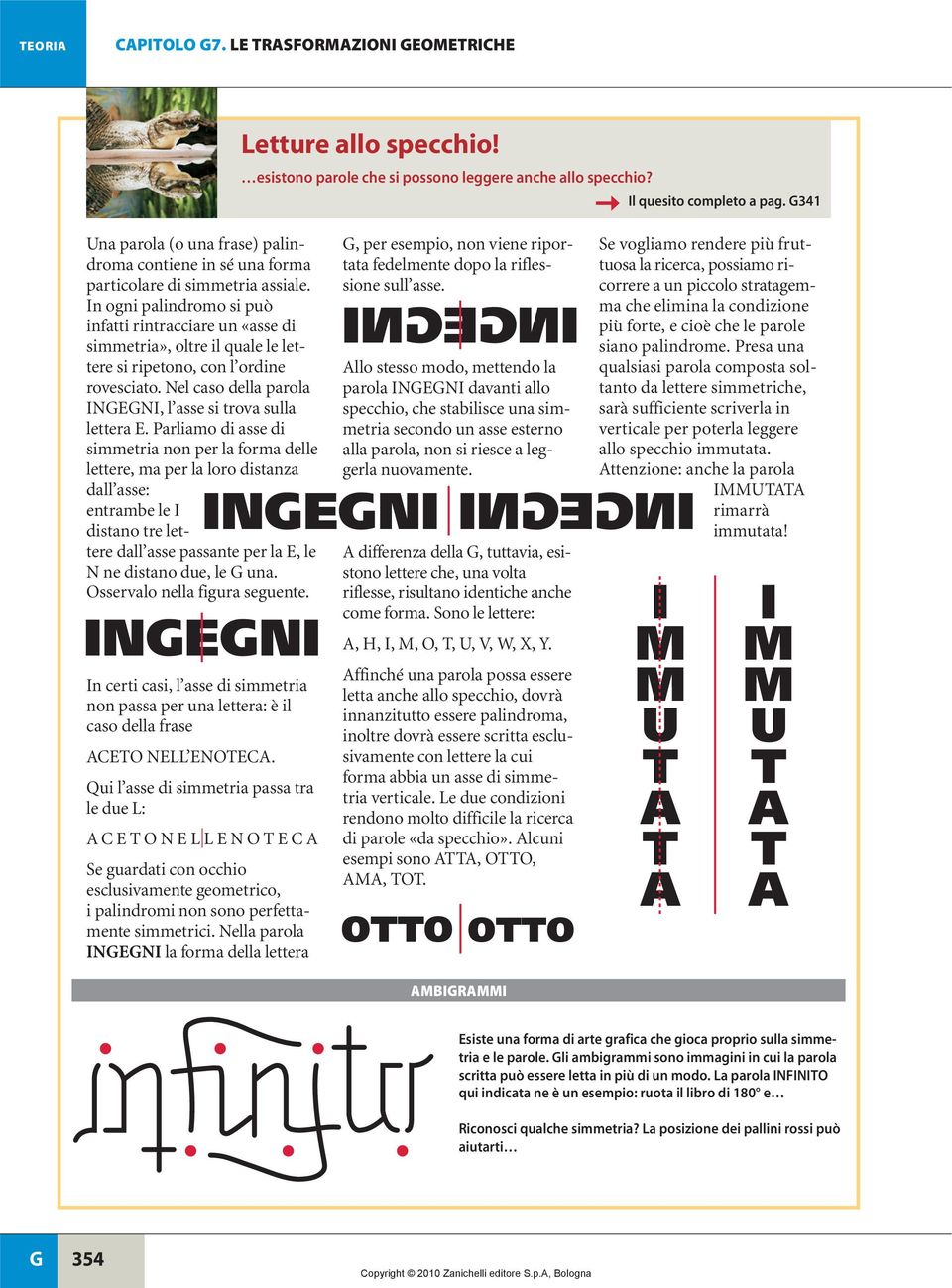 In ogni plindromo si può inftti rintrccire un «sse di simmetri», oltre il qule le lettere si ripetono, con l ordine rovescito. Nel cso dell prol INENI, l sse si trov sull letter E.