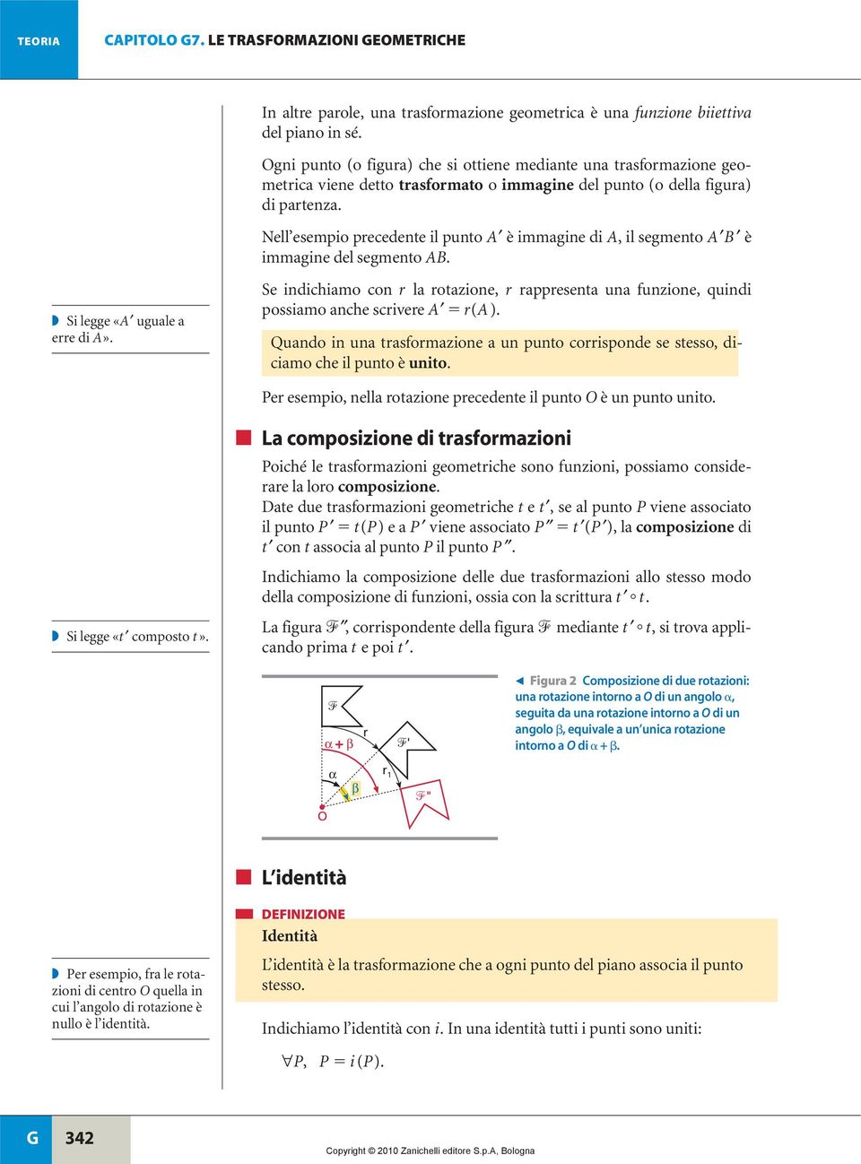 Nell esempio precedente il punto è immgine di, il segmento è immgine del segmento. Si legge «ugule erre di». Se indichimo con r l rotzione, r rppresent un funzione, quindi possimo nche scrivere r().