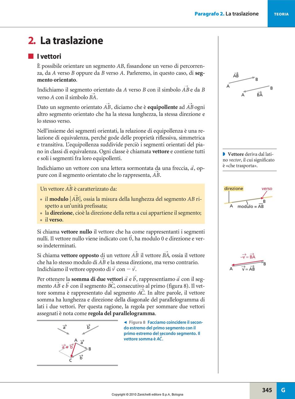 to un segmento orientto, dicimo che è equipollente d ogni ltro segmento orientto che h l stess lunghezz, l stess direzione e lo stesso verso.