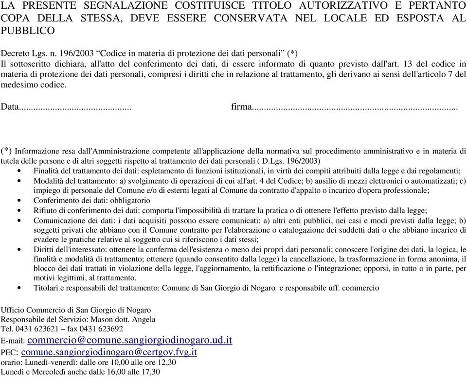 13 del codice in materia di protezione dei dati personali, compresi i diritti che in relazione al trattamento, gli derivano ai sensi dell'articolo 7 del medesimo codice. Data... firma.