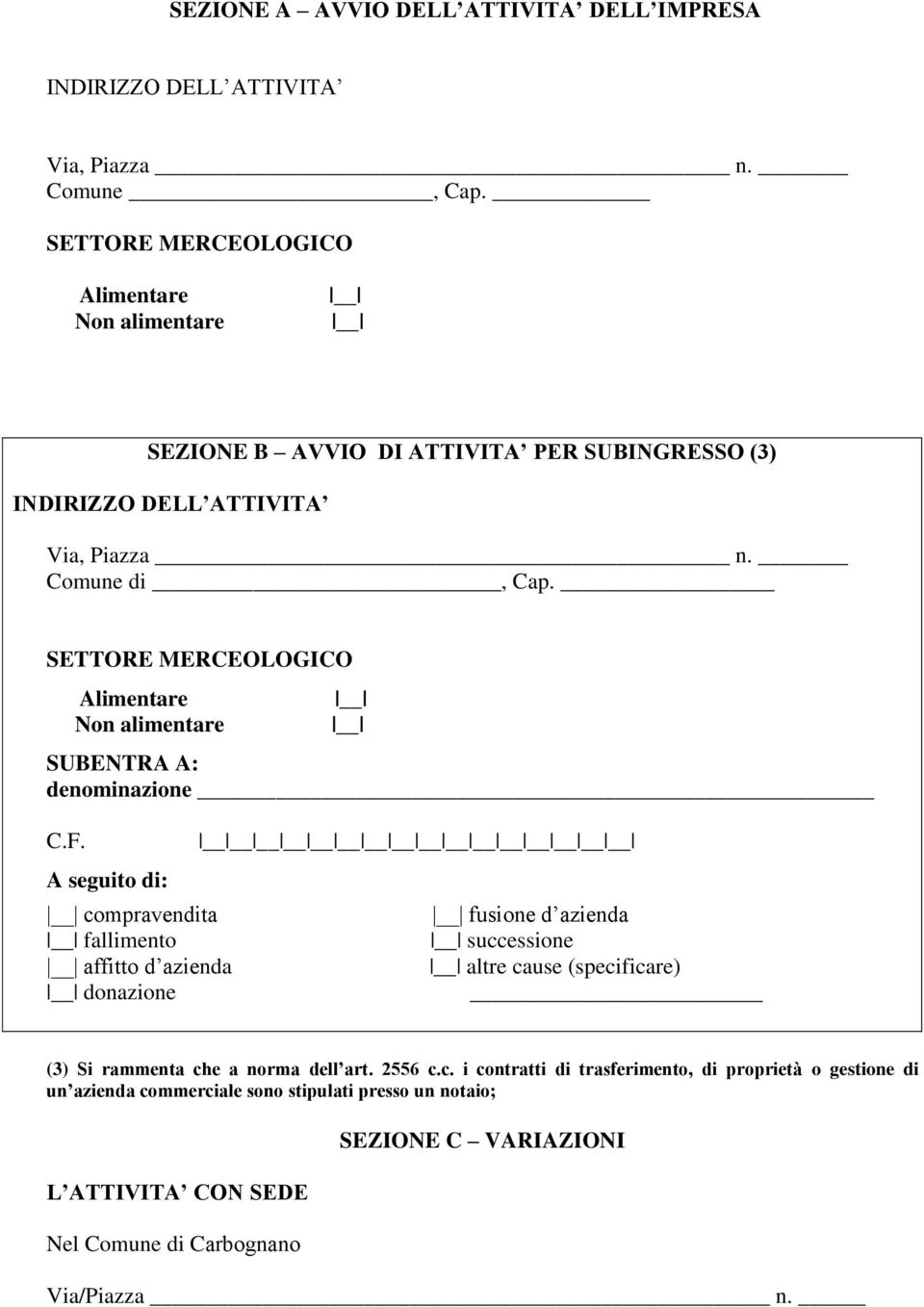 SETTORE MERCEOLOGICO Alimentare Non alimentare SUBENTRA A: denominazione C.F.