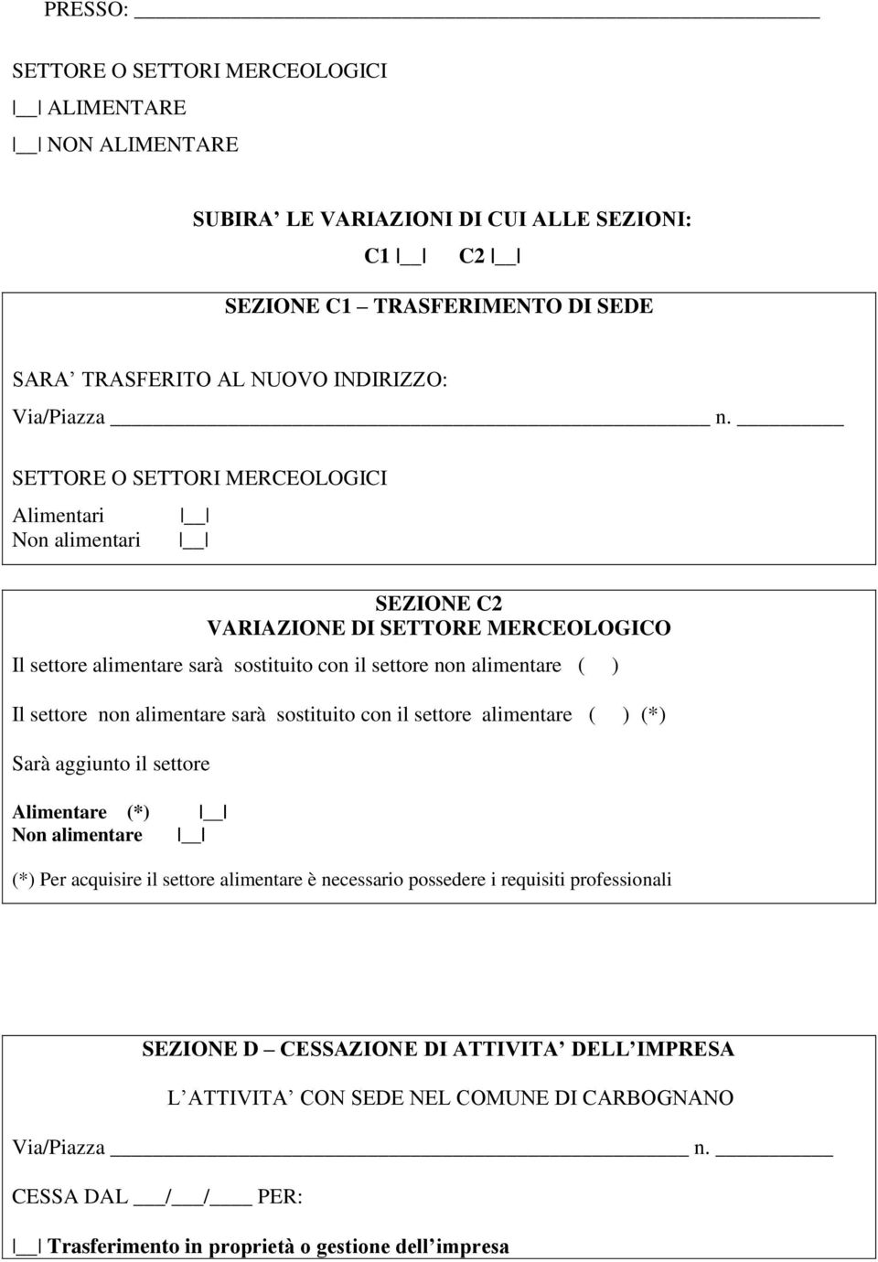 SETTORE O SETTORI MERCEOLOGICI Alimentari Non alimentari SEZIONE C2 VARIAZIONE DI SETTORE MERCEOLOGICO Il settore alimentare sarà sostituito con il settore non alimentare ( ) Il settore non